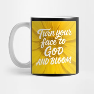 Turn Your Face To God And Bloom Christian Mug